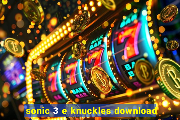 sonic 3 e knuckles download